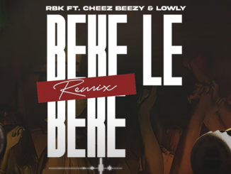 RBK - Beke le Beke (Remix) ft Cheez Beezy & Lowly SA